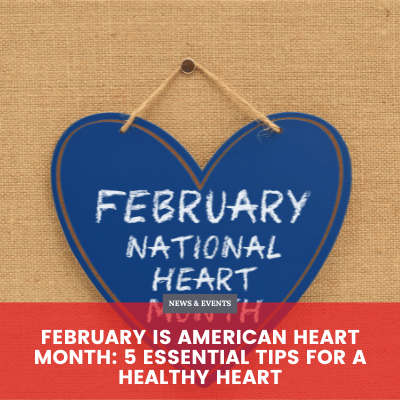 February is American Heart Month: 5 Essential Tips for a Healthy Heart